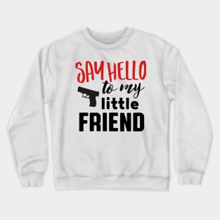 Say hello to my little friend (black) Crewneck Sweatshirt